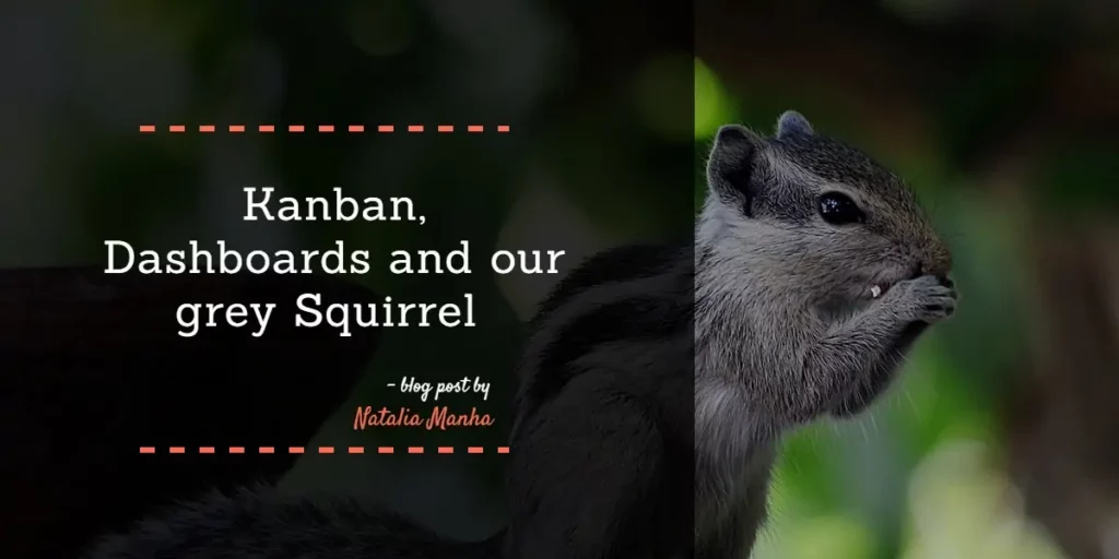 Kanban Dashboards and our grey Squirrel