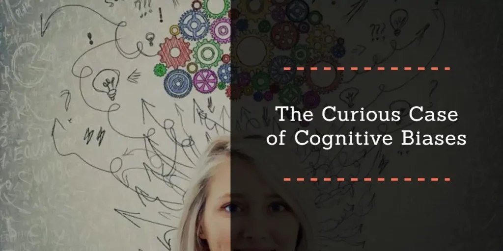 The Curious Case of Cognitive Biases