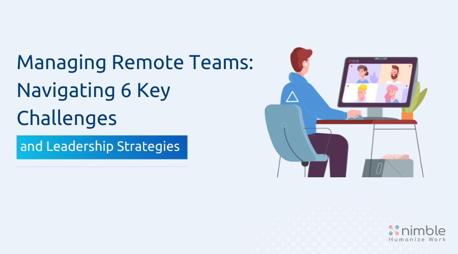 6 Challenges Of Running A Remote Team And How Can Leaders Help