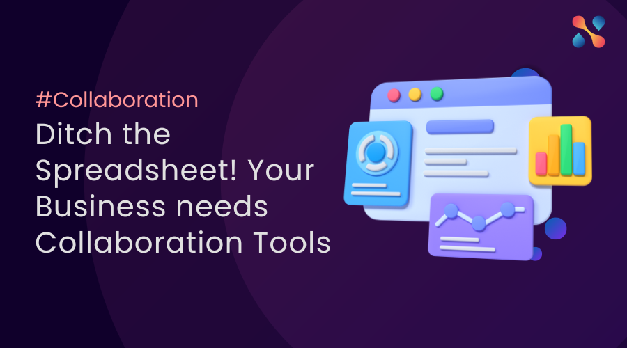 Ditch The Spreadsheet Your Business Needs Collaboration Tools